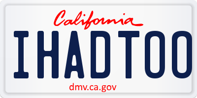 CA license plate IHADTOO