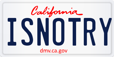 CA license plate ISNOTRY