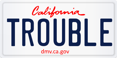 CA license plate TROUBLE
